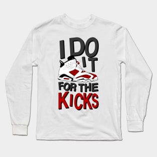 I Do it for the Kicks Long Sleeve T-Shirt